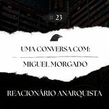 Episódio 23 - Uma Conversa com Miguel Morgado - Pt.1