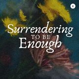 Surrendering to be Enough | Ong Li Teng