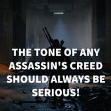 Assassin's Creed should always have a serious tone- (Hot Takes Series)