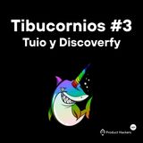 Tibucornios #3: Tuio y Discoverfy