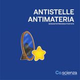 Antistelle - Antimateria (Sessantatreesima Puntata)