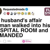[FULL STORY] My husband's affair woman walked into his HOSPITAL ROOM and DEMANDED - Requested Reads