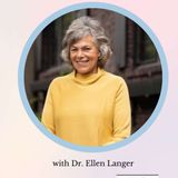 MIND OVER MEDICINE? DR. ELLEN LANGER on The Mind-Body Connection, Labels, and Living More Consciously