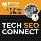 710 | Tech SEO Connect w/ JR Oakes, Matthew Kay, & Patrick Stox