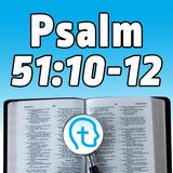 Psalm 51:10-12 | David's Famous Call to God