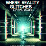 Liminal Spaces: Glitch in the Matrix? the Paranormal in Backrooms, In Between Worlds & Empty Spaces