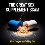 The Great SEX Supplement SCAM: What They're Not Telling You