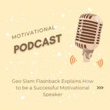 Geo Slam Flashback Explains How to be a Successful Motivational Speaker