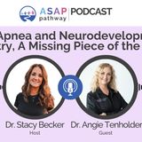 Ep.56, Sleep Apnea and Neurodevelopmental Dentistry; A Missing Piece of the Puzzle?, Dr. Angie Tenholder