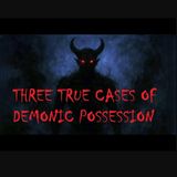 THREE TRUE CASES OF DEMONIC POSSESSION