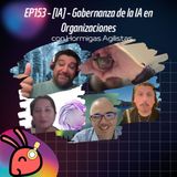 EP153 - [IA] - Gobernanza de la IA en Organizaciones