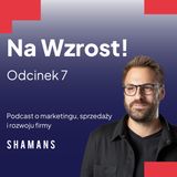 Na Wzrost! #7: Jak działa agencja marketingowa? Wszystko, co musisz wiedzieć, zanim nawiążesz współpracę