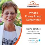 3/21/22: Elaine Sanchez with CaregiverHelp | What's Funny about Caregiving? | Aging Today with Mark Turnbull from ComForCare Portland