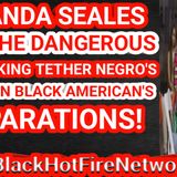 AMANDA SEALES AND THE DANGEROUS BOOTLICKING TETHER NEGRO'S SPEAK ON BLACK AMERICANS REPARATIONS!