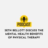 Seth Bellott Discuss The Mental Health Benefits of Physical Therapy