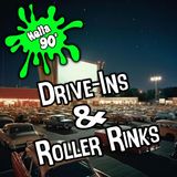 Drive-Ins and Roller Rinks