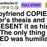 My boyfriend COPIED my master_s thesis and tried to PRESENT it as his own. FULL STORY