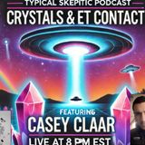 🔮 Crystals, ET Contact & Consciousness - w/ Casey Claar | Typical Skeptic Podcast # 1821🔮