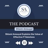 Shlomi Amouyal Explains the Value of Effective IT Solutions