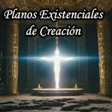 Planos Existenciales de la Creación de Dios