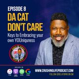 Crushing Life with Delatorro Podcast Episode #8 - Da Cat Don't Care: Keys to Embracing Your Own YOUniquness