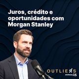 [PT-BR] #177 - As apostas do Morgan Stanley para o próximo ciclo global