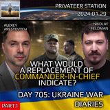 War in Ukraine, Day 705 (part1): What Would a Replacement of Commander-In-Chief Indicate?