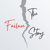 Welcome to The Failure Story Podcast