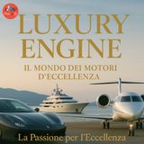 Luxury Engine , il Mondo dei Motori d’Eccellenza - La Passione per l’Eccellenza, il Viaggio di Motori di Lusso