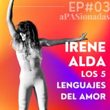 IRENE ALDA. Los 5 lenguajes del amor | APASIONADAS 1x03
