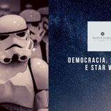 #3. Democracia, Ditadura e Star Wars