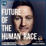 166: Bryan Johnson | Future of the Human Race & Intelligence