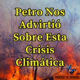 Petro Nos Advirtió Sobre Esta Crisis Climatica