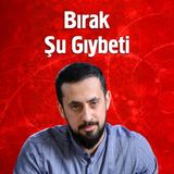 Bırak Şu Gıybeti | Mehmet Yıldız