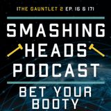 Bet Your Booty (The Gauntlet 2 Ep. 16 & 17)