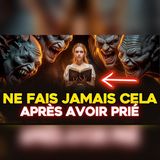 Après la prière… 5 gestes qui peuvent tout affaiblir