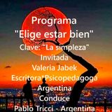 Programa "Elige estar bien" - Hablando de 'la simpleza' con Valeria Jabek, escritora y psicopedagoga argentina. Conduce: Pablo Tricci.