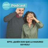EP72: ¿QUIÉN DIJO QUE LA MADUREZ ES DICÍFIL?