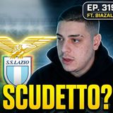 Lazio making surprise push for the Scudetto! - Ep. 319 Ft. Biazale