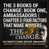 The 3 Books of Change: Book One, Ambassadors — Chapter 3: Four Factors That Make Winners