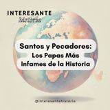Santos y Pecadores: Los Papas Más Infames de la Historia