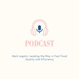 Mark Legato: Leading the Way in Fast Food Quality and Efficiency