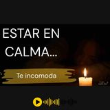 ¿Porque no puedes estar en CALMA mental y fisica?