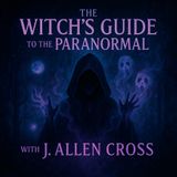 Witchcraft, Mediumship & Paranormal Investigation with J. Allen Cross