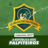 Cafezinho 727 - A república dos palpiteiros