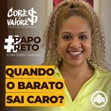Quando o barato sai caro #paporeto com Gaby Chaves