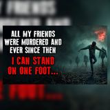 Friends Were Murdered—Now I Can Stand on One Foot | Creepypasta Reddit Stories