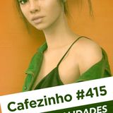 Cafezinho 415 – Personalidades digitais