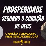 O que é a Verdadeira Prosperidade Bíblica? – Prosperidade Segundo o Coração de Deus | Parte 1