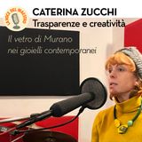 Caterina Zucchi. Trasparenze e creatività